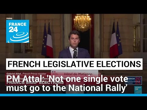 French PM Gabriel Attal: 'Not one single vote must go to the National Rally' • FRANCE 24 English