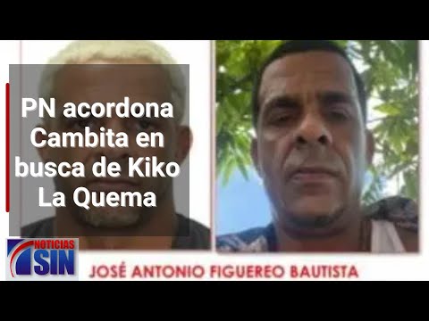 PN acordona Cambita en busca de Kiko La Quema
