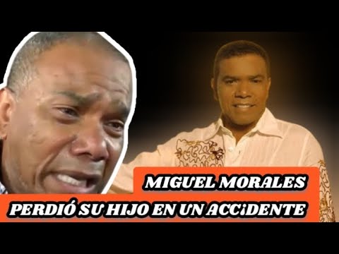 LA VlDA Y TRlSTE HISTORIA DE MIGUEL MORALES (pierde a su hijo mayor en un acc¡dente)