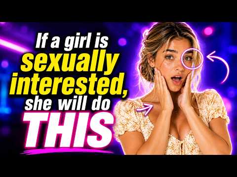 If a Girl Is Sexually Interested, She Will Always Do THIS
