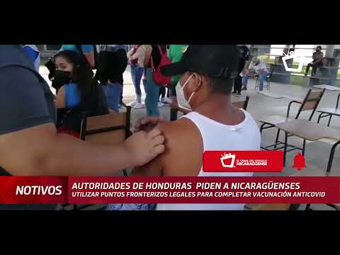 Nicas vacunados en Honduras tendrán que viajar legalmente para completar esquema