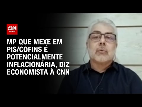 ​MP que mexe em PIS/Cofins é potencialmente inflacionária, diz economista à CNN