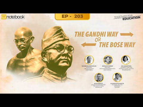 Notebook | Webinar | Together For Education| Ep 203 | The Gandhi Way or The Bose Way