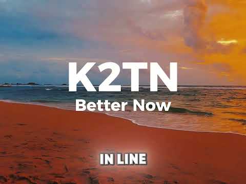 K2TN - Better Now (Official Lyrics Video)