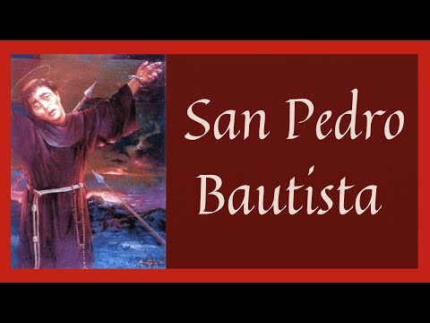 ?? Vida y Obra de San Pedro Bautista (Santoral Febrero)