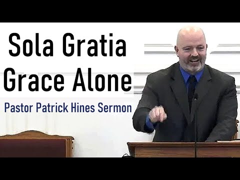 Sola Gratia - Grace Alone - Pastor Patrick Hines