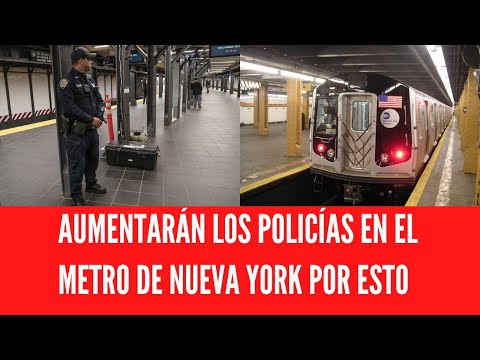 AUMENTARÁN LOS POLICÍAS EN EL METRO DE NUEVA YORK POR ESTO