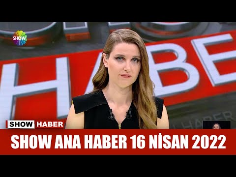 Show Ana Haber 16 Nisan 2022