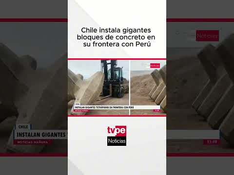 Chile instala gigantes bloques de concreto en su frontera con Perú