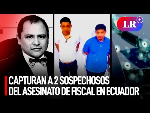Detienen a 2 SOSPECHOSOS del ASESINATO de FISCAL que investigaba ASALTO a canal en ECUADOR | #LR