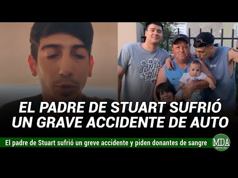 El PAPÁ de STUART SUFRIÓ un GRAVE ACCIDENTE: piden DONADORES de SANGRE