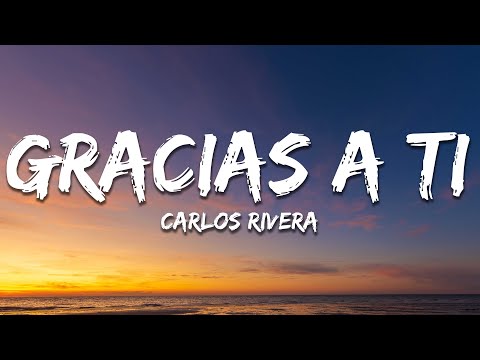 Carlos Rivera - Gracias a Ti (Letra/Lyrics)