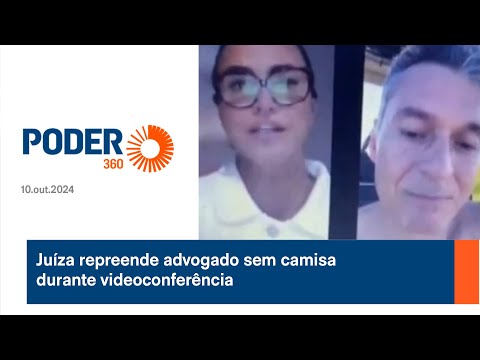 Juíza repreende advogado sem camisa durante videoconferência