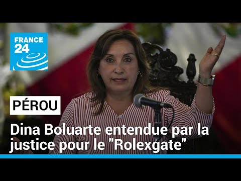 La présidente du Pérou interrogée par la justice dans le cadre du Rolexgate • FRANCE 24
