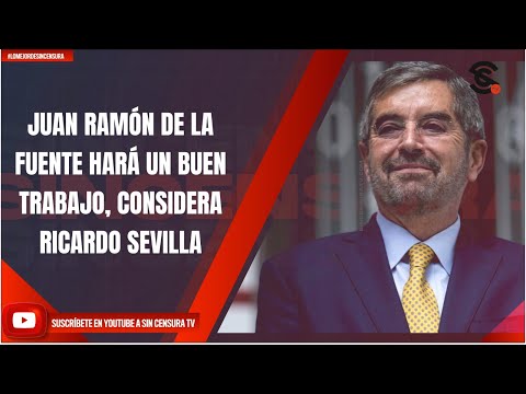 JUAN RAMÓN DE LA FUENTE HARÁ UN BUEN TRABAJO, CONSIDERA RICARDO SEVILLA