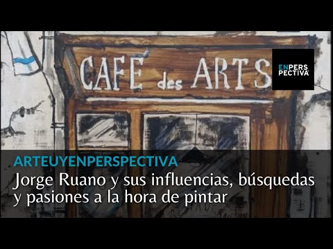 ArteUyEnPerspectiva: Jorge Ruano y sus influencias, búsquedas y pasiones a la hora de pintar