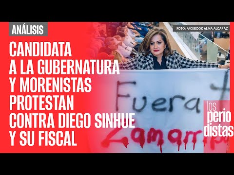 #Análisis ¬ Candidata a la Gubernatura y morenistas protestan contra Diego Sinhue y su Fiscal