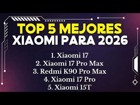 LOS MEJORES 5 TELEFONOS XIAOME PARA 2026