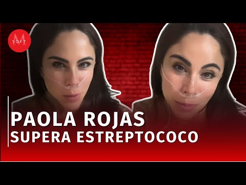 ¿Cuál es el estado de salud de Paola Rojas tras ser diagnosticada con estreptococo?
