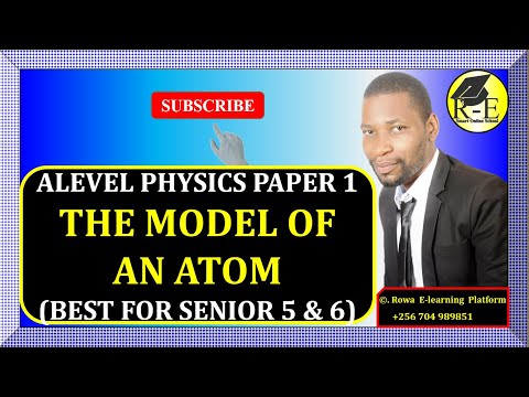 003-ALEVEL PHYSICS PAPER 1 | THE MODEL OF AN ATOM (MODERN PHYSICS) | FOR SENIOR 5 & 6