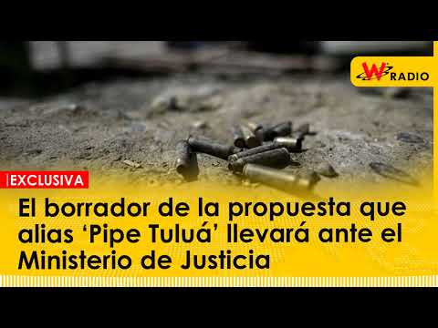 El borrador de la propuesta que alias ‘Pipe Tuluá’ llevará ante el Ministerio de Justicia