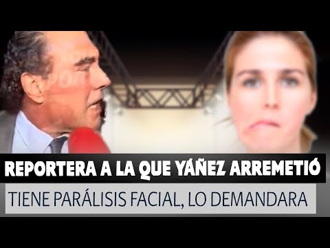 Reportera con la que Eduardo Yáñez arremetió tiene Parálisis Facial, lo demandara.