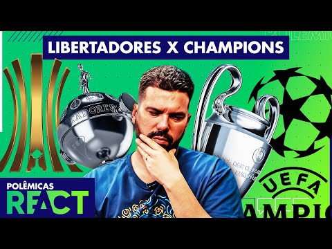 A LIBERTADORES MELHOROU! CHAMPIONS LEAGUE OU LIBERTADORES: QUAL É MELHOR? - POLÊMICAS REACT #28