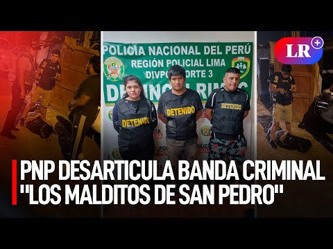 Rímac: PNP DESARTICULA BANDA CRIMINAL Los malditos de San Pedro | #LR