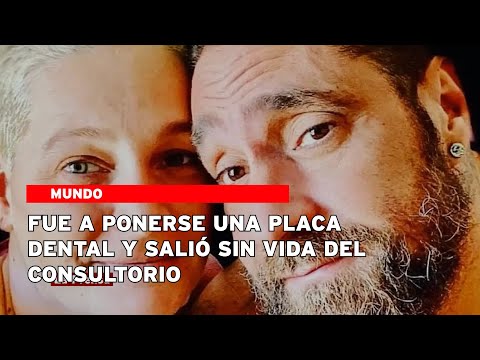 Fue a ponerse una placa dental y salió sin vida del consultorio