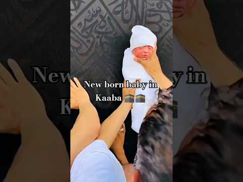 New Born baby in Kaaba 🕋🕋 #newbornbaby