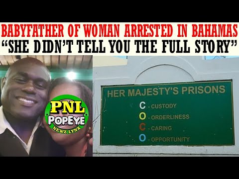 BabyFather Of Woman Arrested In Bahamas for Illegal Gun Speaks - SHE IS TELLING SOME LIES