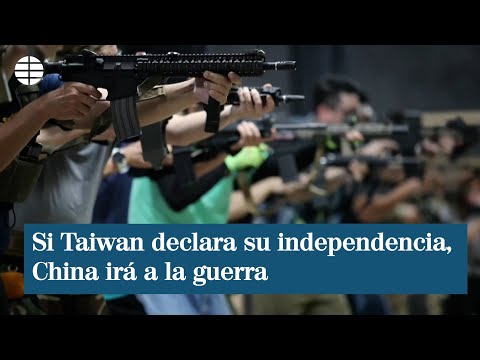 Si Taiwan declara su independencia, China irá a la guerra