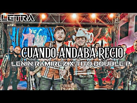 Cuando Andaba Recio- Lenin Ramirez X Tito Double P(Video Letra/Lyrics(2024)