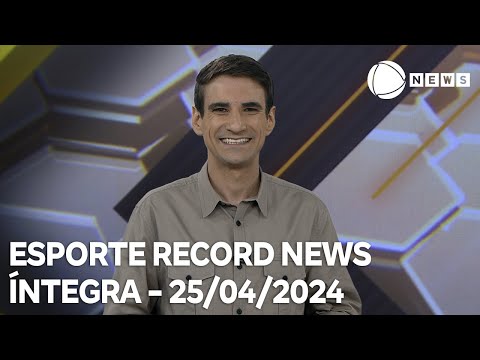 Esporte Record News - 25/04/2024