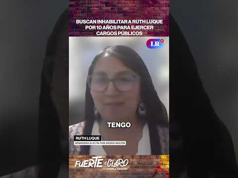 BUSCAN INHABILITAR A RUTH LUQUE POR 10 AÑOS PARA EJERCER CARGOS PÚBLICOS | FUERTE Y CLARO #shorts