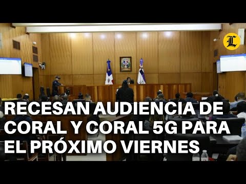 RECESAN AUDIENCIA DE CORAL Y CORAL 5G PARA EL PRÓXIMO VIERNES