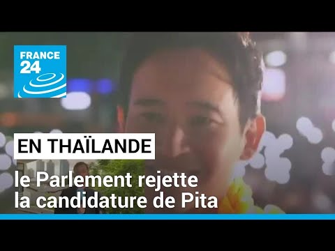 Vote sous haute tension en Thaïlande. : le Parlement rejette la candidature de Pita • FRANCE 24
