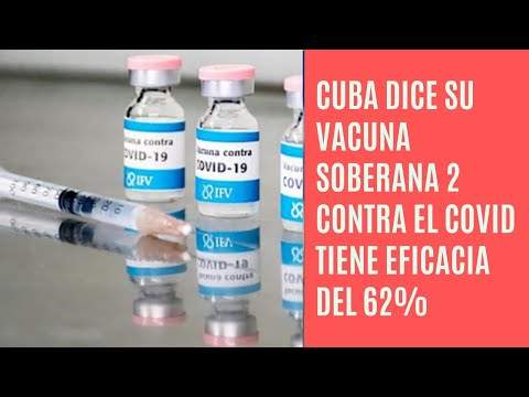 Cuba anunció que su vacuna Soberana 02 alcanzó un 62% de eficacia contra el COVID-19