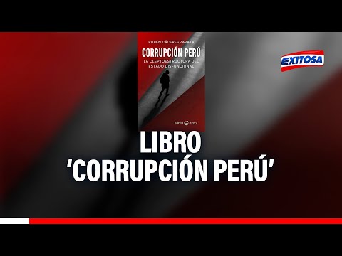 'Corrupción Perú': Conoce el libro que recopila la historia sobre el abuso del poder público