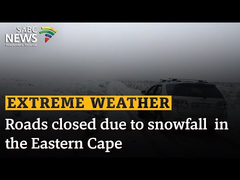 Extreme Weather | Roads closed due to snowfall  in the Eastern Cape