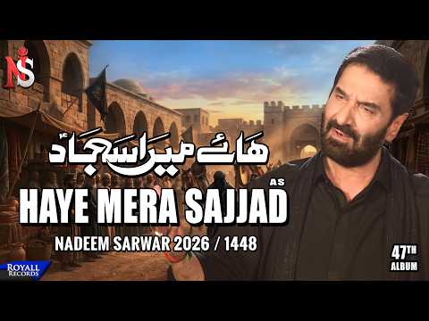 Haye Mera Sajjad | Nadeem Sarwar | 2026 / 1448 - 47th Album