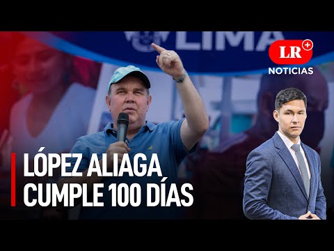 López Aliaga cumple 100 días e incautan inmuebles de Ramírez | LR+ Noticias