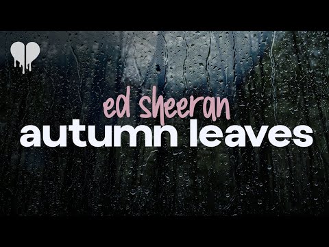 ed sheeran - autumn leaves (lyrics)