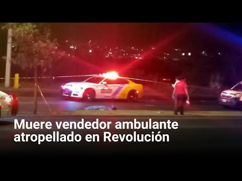 Muere vendedor ambulante atropellado en Revolución
