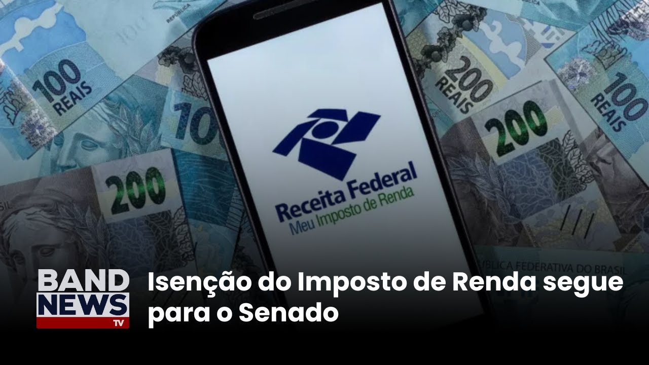 Isenção do imposto de renda segue para o Senado | BandNews TV