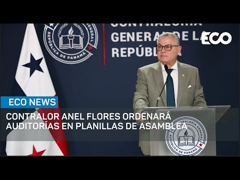 Contralor Anel Flores ordenará auditorías en planillas de Asamblea Nacional | #EcoNews