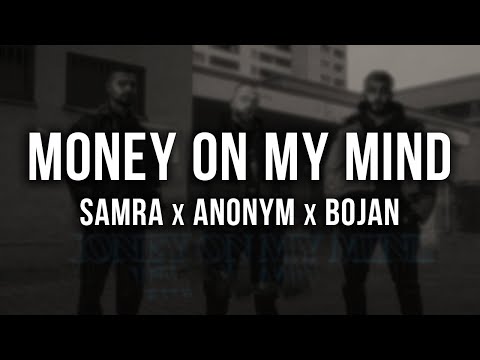 SAMRA X ANONYM X BOJAN - MONEY ON MY MIND [Lyrics]