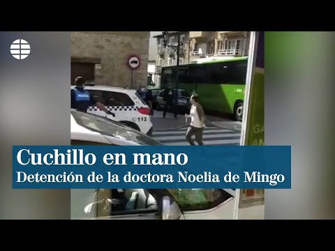 Cuchillo en mano y en plena calle, el momento de la detención de la doctora Noelia de Mingo