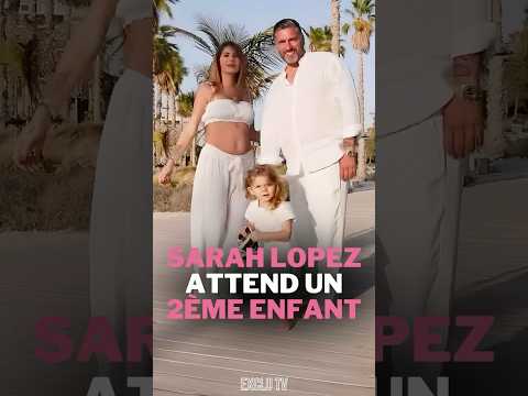 SARAH LOPEZ EST ENCEINTE DE SON 2ÈME ENFANT 👶🤍