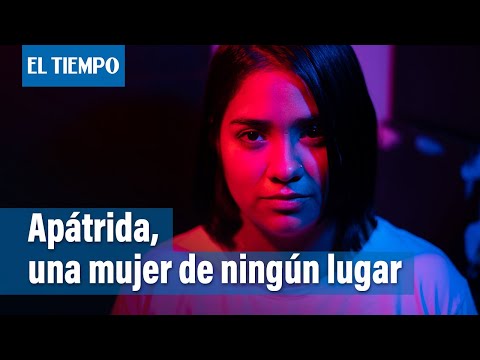 Apátrida, una mujer de ningún lugar | El Tiempo